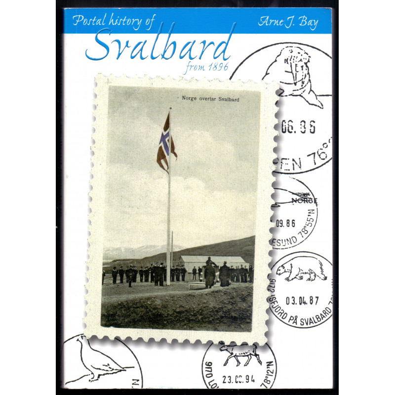 Postal History of Svalbard from 1896. Arne J. Bay